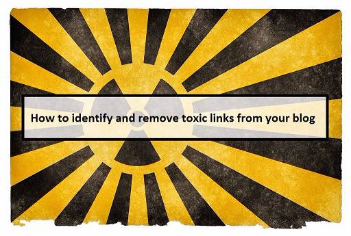 How to identify and remove toxic links from your blog 1